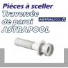 Traversée de paroi Astrapool
