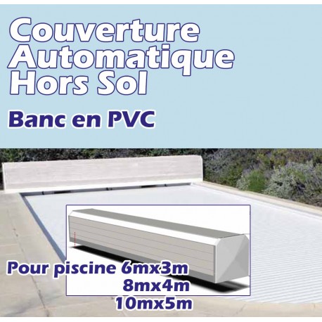 Couverture Hors Sol Automatique avec fin de course BANC PVC